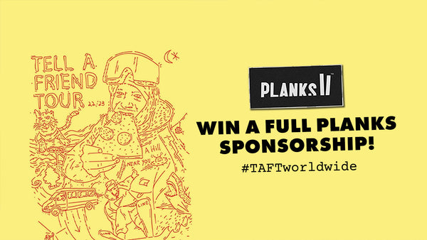 Tell a Friend Tour 2023 🍕 WIN a Full Planks Sponsorship